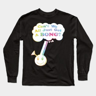 can't we all just get a bong merch Long Sleeve T-Shirt